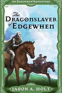 The Dragonslayer of Edgewhen (An Edgewhen Adventure Book 1) by Jason A. Holt - Book Review
