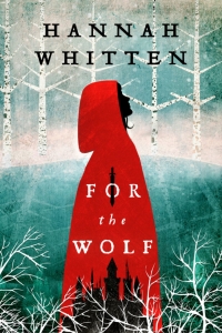 For the Wolf (Wilderwood, #1) by Hannah Whitten - book review