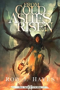 From Cold Ashes Risen (The War Eternal #3) by Rob J Hayes - book review