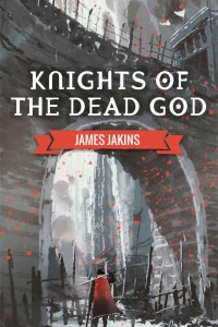 Knights of the Dead God (Broken Redemption #1) by James Jakins Book Review