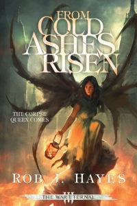 From Cold Ashes Risen (The War Eternal # 3) by Rob J. Hayes