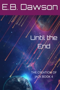 Until the End (The Creation of Jack #4) by EB Dawson - Book Review