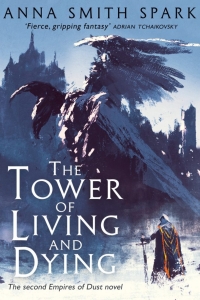 The Tower of Living and Dying (Empires of Dust #2) by Anna Smith Spark - Book Review