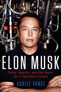 Elon Musk: Tesla, SpaceX, and the Quest for a Fantastic Future