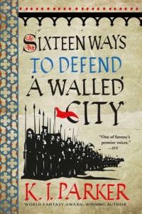 Sixteen Ways to Defend a Walled City (The Siege) by K.J. Parker - Book Review