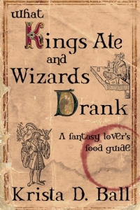 What Kings Ate and Wizards Drank by Krista D. Ball - Book Review