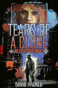 Tears of a Clone (Easytown novels #2) by Brian Parker Book Review