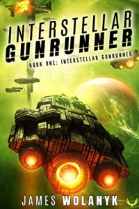Interstellar Gunrunner (Interstellar Gunrunner #1) by James Wolanyk Book Review
