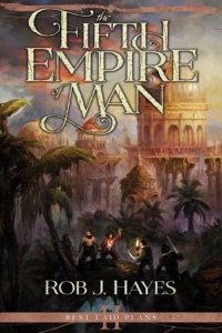 The Fifth Empire of Man (Best Laid Plans #2) by Rob Hayes Book Review
