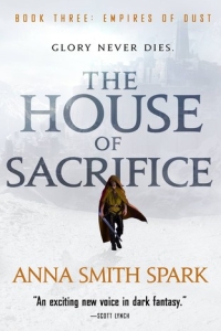 The House of Sacrifice (Empire of Dust #3) by Anna Smith Spark -  Book Review