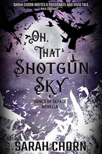 Oh, That Shotgun Sky (Songs of Sefate, #1.5)
