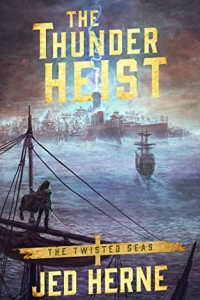 The Thunder Heist (Twisted Seas #1) by Jed Jerne