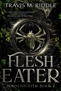 Flesh Eater (Houndstooth #1) by Travis Riddle - Book Review