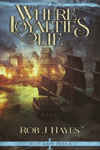 Where Loyalties Lie (Best Laid Plans #1) by Rob J. Hayes Book Review
