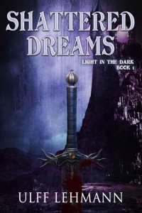 Shattered Dreams (Light in the Dark #1) by Ulff Lehmann - Book Review