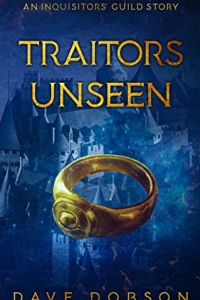 Traitors Unseen (Inquisitors' Guild #3) by Dave Dobson - Book Review