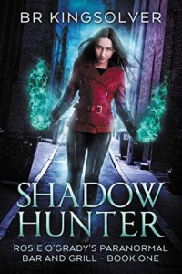Shadow Hunter: An Urban Fantasy (Rosie O'Grady's Paranormal Bar and Grill Book 1) by BR Kingsolver