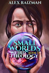 Weird Theology (Small Worlds #1) by Alex Raizman - Book Review