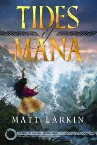 Tides of Mana: Eschaton Cycle (Heirs of Mana #1) by Matt Larkin Book Review