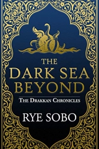 The Dark Sea Beyond (The Drakkan Chronicles #1) by Rye Sobo Book Review