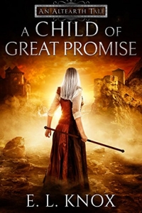 A Child of Great Promise: An Altearth Tale by Ellis L. Knox