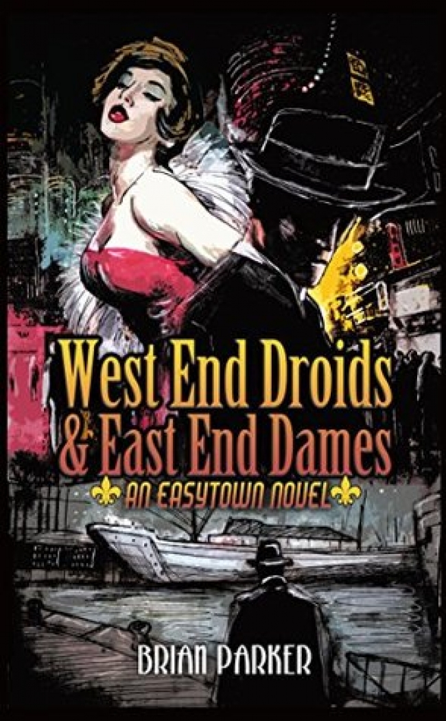 West End Droids and East End Dames (Easytown novels #3) by Brian Parker Book Review