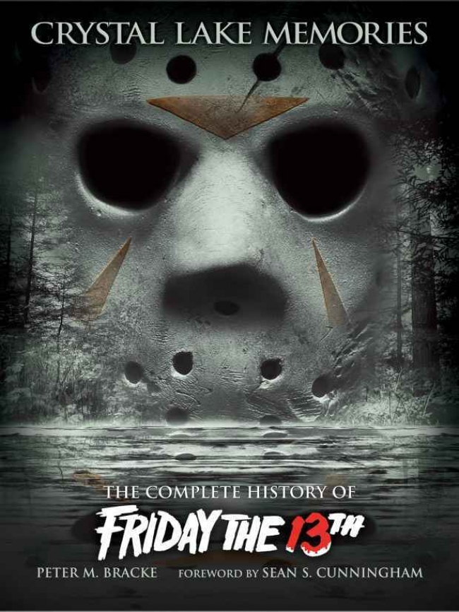Crystal Lake Memories: The Complete History of Friday the 13th by Peter M. Bracke and Sean S. Cunningham Book Review